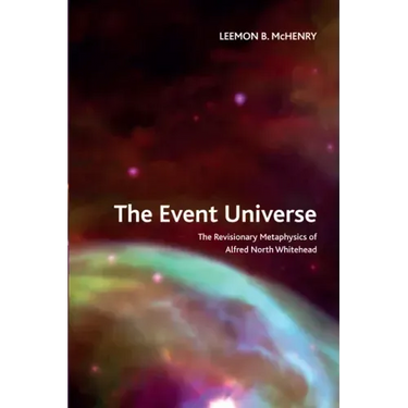 The Event Universe: The Revisionary Metaphysics of Alfred North Whitehead
