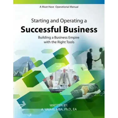 Starting and Operating a Successful Business: A Must Have Operational Manual: Building A Buisness Empire with the Right Tools