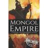 Mongol Empire: A History from Beginning to End