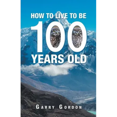 How to Live to Be 100 Years Old