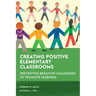 Creating Positive Elementary Classrooms: Preventing Behavior Challenges to Promote Learning