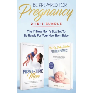 Be Prepared for Pregnancy: 2-in-1 Bundle: First-Time Mom: What to Expect When You're Expecting + No-Cry Baby Sleep Solution - The #1 New Mom's Bo