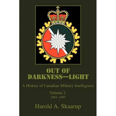 Out of Darkness--Light: A History of Canadian Military Intelligence