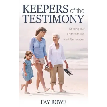 Keepers of the Testimony: Sharing Our Faith with the Next Generation