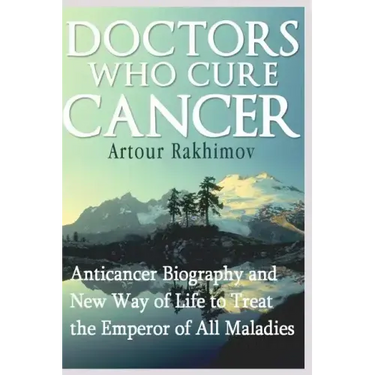 Doctors Who Cure Cancer: Anticancer Biography and New Way of Life to Treat the Emperor of All Maladies
