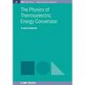 The Physics of Thermoelectric Energy Conversion