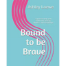 Bound to be Brave: a guide to help your child with anxiety, shyness, and friendships