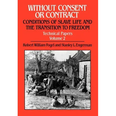 Without Consent or Contract: Conditions of Slave Life and the Transition to Freedom, Technical Papers, Vol. II