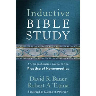 Inductive Bible Study: A Comprehensive Guide to the Practice of Hermeneutics