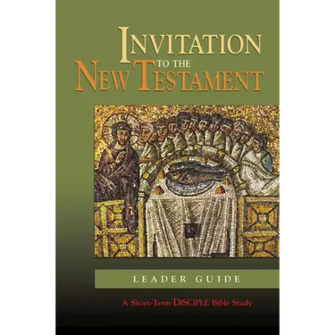 Invitation to the New Testament: Leader Guide: A Short-Term Disciple Bible Study