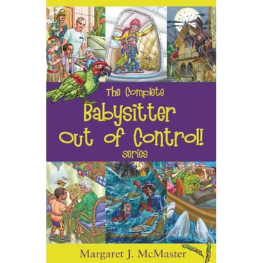 The Complete Babysitter Out of Control! Series: featuring the 6 books in the series: Babysitter Out of Control!; Looking for Love on Mongo Tongo; The