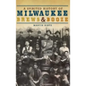 A Spirited History of Milwaukee Brews & Booze