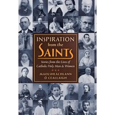 Inspiration from the Saints: Stories from the Lives of Catholic Holy Men and Women
