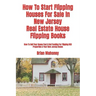 How To Start Flipping Houses For Sale In New Jersey Real Estate House Flipping Books: How To Sell Your House Fast & Get Funding For Flipping REO Prope