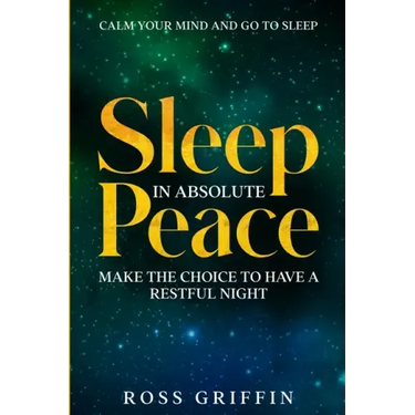 Calm Your Mind and Go To Sleep: Sleep In Absolute Peace - Make The Choice To Have A Restful Night