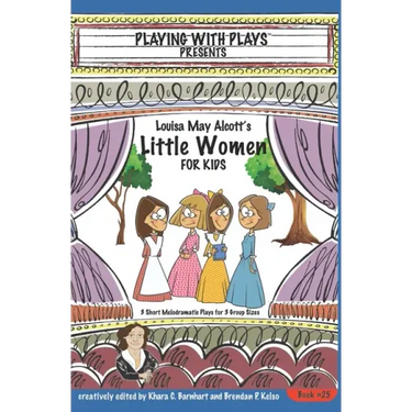 Louisa May Alcott's Little Women for Kids: 3 Short Melodramatic Plays for 3 Group Sizes