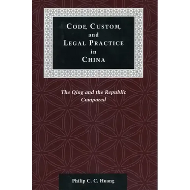 Code, Custom, and Legal Practice in China: The Qing and the Republic Compared