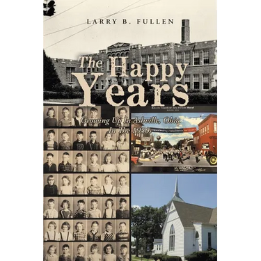 The Happy Years: GROWING UP IN ASHVILLE, OHIO IN THE 1950s