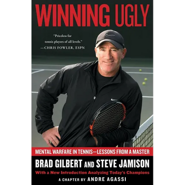 Winning Ugly: Mental Warfare in Tennis--Lessons from a Master
