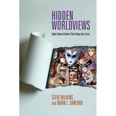 Hidden Worldviews: Eight Cultural Stories That Shape Our Lives