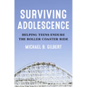 Surviving Adolescence: Helping Teens Endure the Roller-Coaster Ride