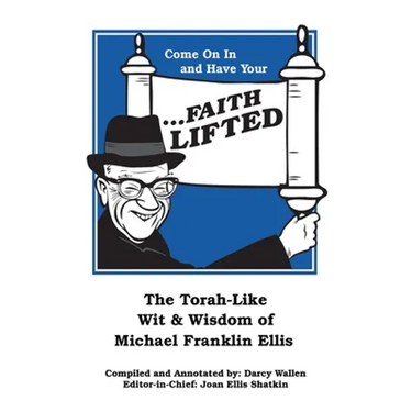 Come on in and Have Your ...Faith Lifted: The Torah-Like Wit & Wisdom of Michael Franklin Ellis