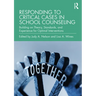 Responding to Critical Cases in School Counseling: Building on Theory, Standards, and Experience for Optimal Crisis Intervention