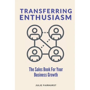 Transferring Enthusiasm: The Sales Book For Your Business Growth