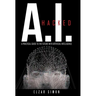 A.I. Hacked: A Practical Guide to the Future with Artificial Intelligence