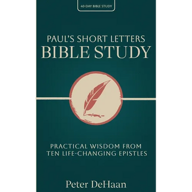 Paul's Short Letters Bible Study: Practical Wisdom from Ten Life-Changing Epistles