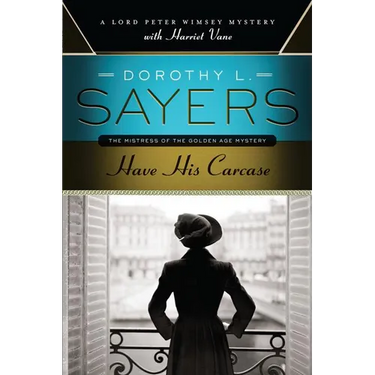 Have His Carcase: A Lord Peter Wimsey Mystery with Harriet Vane