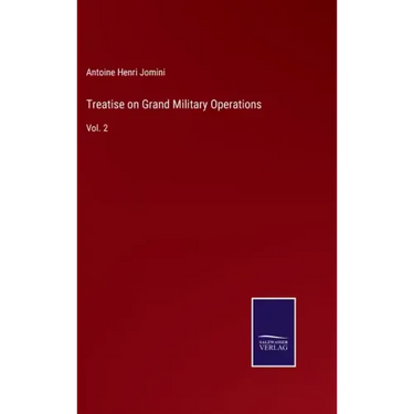 Treatise on Grand Military Operations: Vol. 2