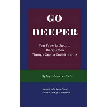 Go Deeper - Mentoring His Way: Four Powerful Steps to Disciple Men Through One-on-One Mentoring