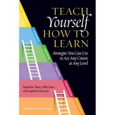 Teach Yourself How to Learn: Strategies You Can Use to Ace Any Course at Any Level