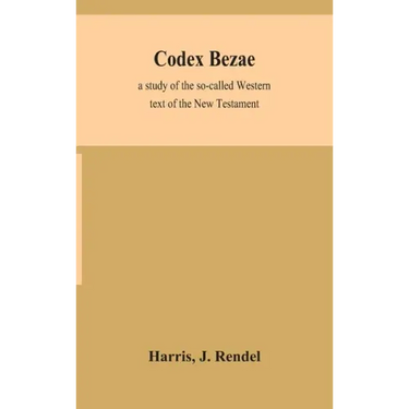 Codex Bezae: a study of the so-called Western text of the New Testament
