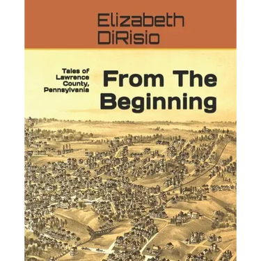 From The Beginning: Tales of Lawrence County, Pennsylvania