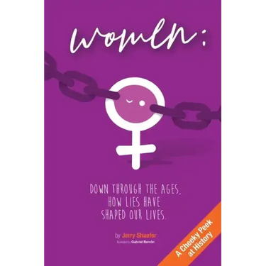 Women: Down Through the Ages, How Lies Have Shaped Our Lives