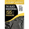 The Black Madonna: Isis and The Magdalene: Book IV of The Five Books of Isis series