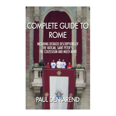 Complete guide to Rome: With detailed descriptions of the Vatican, St. Peter's, the Colosseum and much more