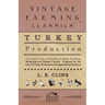 Turkey Production - A Complete Text On Breeding, Feeding, Handling, Marketing And Disease Control - Prepared For The Use Of Turkey Producers And Agric