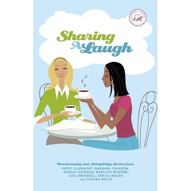 Sharing a Laugh: Heartwarming and Sidesplitting Stories from Patsy Clairmont, Barbara Johnson, Nicole Johnson, Marilyn Meberg, Luci Swi