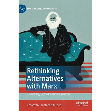 Rethinking Alternatives with Marx: Economy, Ecology and Migration