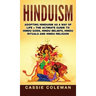 Hinduism: Adopting Hinduism as a Way of Life + The Ultimate Guide to Hindu Gods, Hindu Beliefs, Hindu Rituals and Hindu Religion
