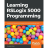 Learning RSLogix 5000 Programming: Building PLC solutions with Rockwell Automation and RSLogix 5000
