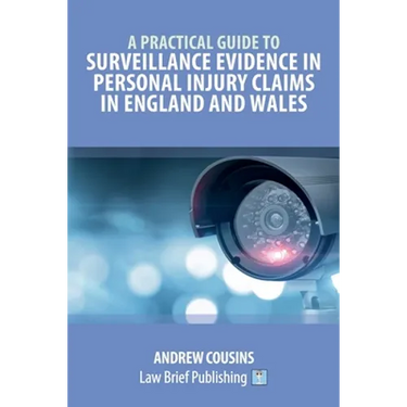 A Practical Guide to Surveillance Evidence in Personal Injury Claims in England and Wales
