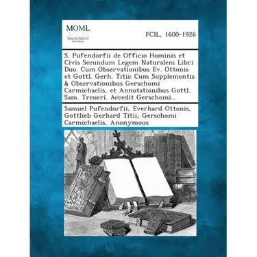 S. Pufendorfii de Officio Hominis Et Civis Secundum Legem Naturalem Libri Duo. Cum Observationibus Ev. Ottonis Et Gottl. Gerh. Titii; Cum Supplementis