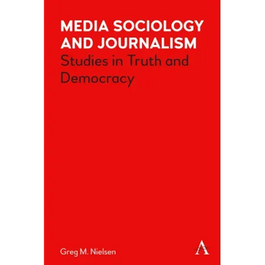 Media Sociology and Journalism: Studies in Truth and Democracy