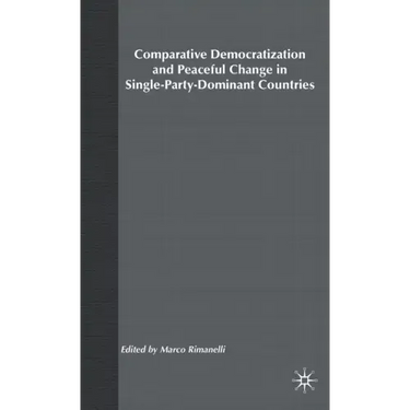 Comparative Democratization and Peaceful Change in Single-Party-Dominant Countri