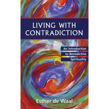 Living with Contradiction: An Introduction to Benedictine Spirituality