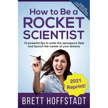 How To Be a Rocket Scientist: 10 Powerful Tips to Enter the Aerospace Field and Launch the Career of Your Dreams